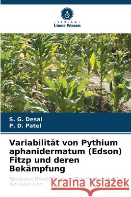 Variabilität von Pythium aphanidermatum (Edson) Fitzp und deren Bekämpfung Desai, S. G., Patel, P. D. 9786209072338 Verlag Unser Wissen - książka