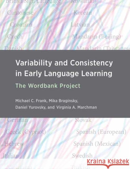 Variability and Consistency in Early Language Learning: The Wordbank Project Michael C. Frank Mika Braginsky Daniel Yurovsky 9780262045100 MIT Press - książka