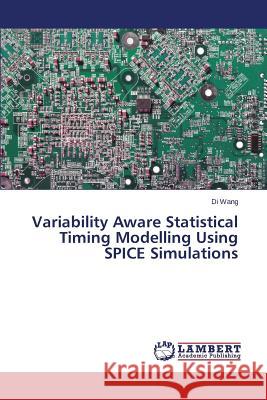 Variability Aware Statistical Timing Modelling Using SPICE Simulations Wang Di 9783659405532 LAP Lambert Academic Publishing - książka