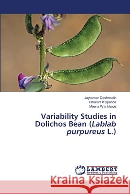 Variability Studies in Dolichos Bean (Lablab purpureus L.) Jaykumar Deshmukh, Hirakant Kalpande, Meena Wankhade 9786203840605 LAP Lambert Academic Publishing - książka