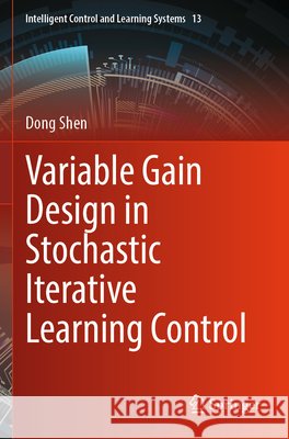 Variable Gain Design in Stochastic Iterative Learning Control Shen, Dong 9789819782833 Springer - książka