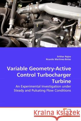 Variable Geometry-Active Control Turbocharger Turbine : An Experimental Investigation under Steady and Pulsating Flow Conditions Rajoo, Srithar; Martinez-Botas, Ricardo 9783639278880 VDM Verlag Dr. Müller - książka