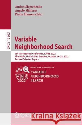 Variable Neighborhood Search: 9th International Conference, ICVNS 2022, Abu Dhabi, United Arab Emirates, October 25-28, 2022, Revised Selected Papers Andrei Sleptchenko Angelo Sifaleras Pierre Hansen 9783031344992 Springer International Publishing AG - książka