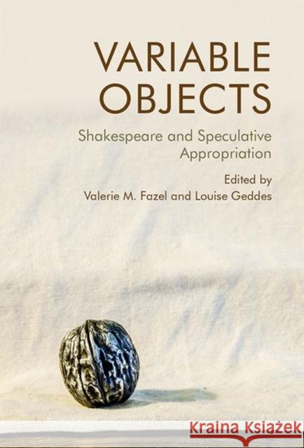 Variable Objects: Shakespeare and Speculative Appropriation Fazel, Valerie M. 9781474481397 Edinburgh University Press - książka