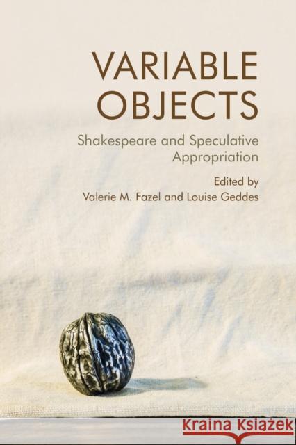 Variable Objects: Shakespeare and Speculative Appropriation Fazel, Valerie M. 9781474481403 EDINBURGH UNIVERSITY PRESS - książka
