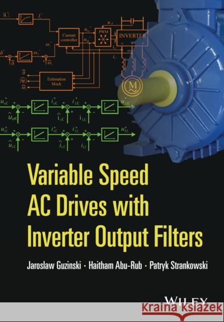 Variable Speed AC Drives with Inverter Output Filters Guzinski, Jaroslaw; Abu–Rub, Haitham; Strankowski, Patryk 9781118782897 John Wiley & Sons - książka