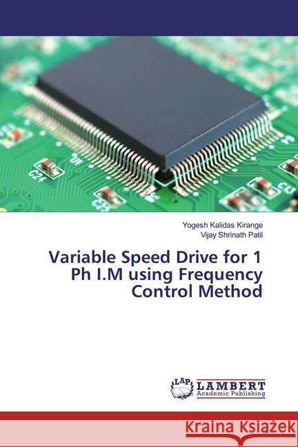 Variable Speed Drive for 1 Ph I.M using Frequency Control Method Kirange, Yogesh Kalidas; Patil, Vijay Shrinath 9786139938414 LAP Lambert Academic Publishing - książka