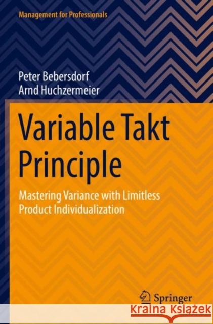 Variable Takt Principle: Mastering Variance with Limitless Product Individualization Peter Bebersdorf Arnd Huchzermeier 9783030871727 Springer - książka