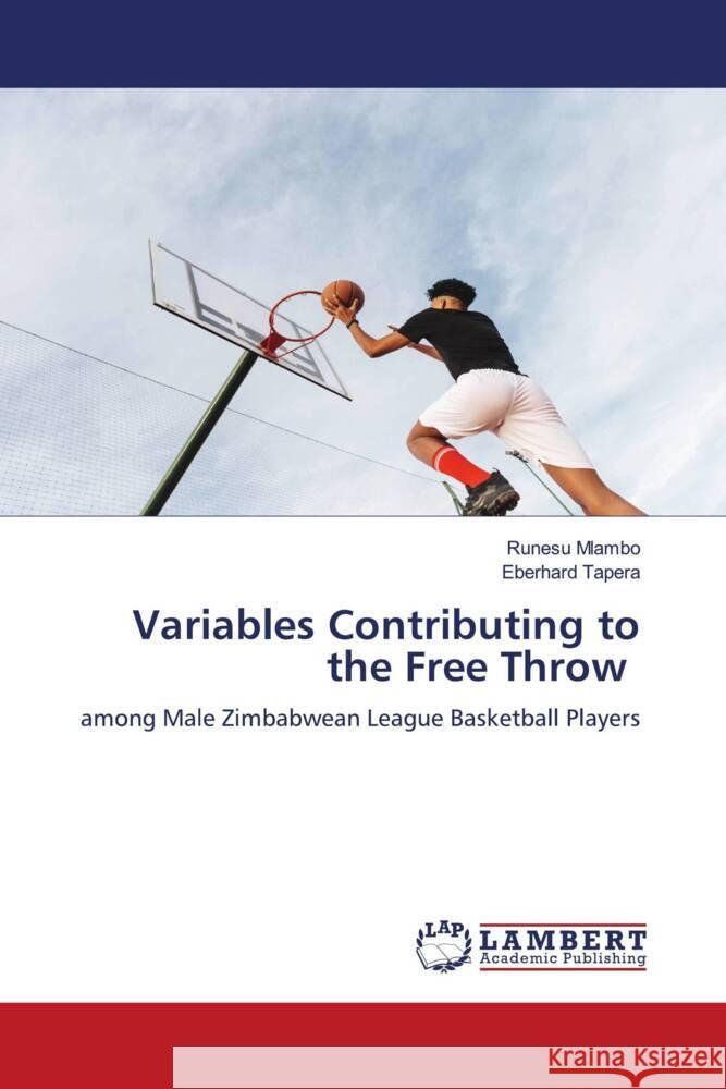 Variables Contributing to the Free Throw Mlambo, Runesu, Tapera, Eberhard 9786205494899 LAP Lambert Academic Publishing - książka