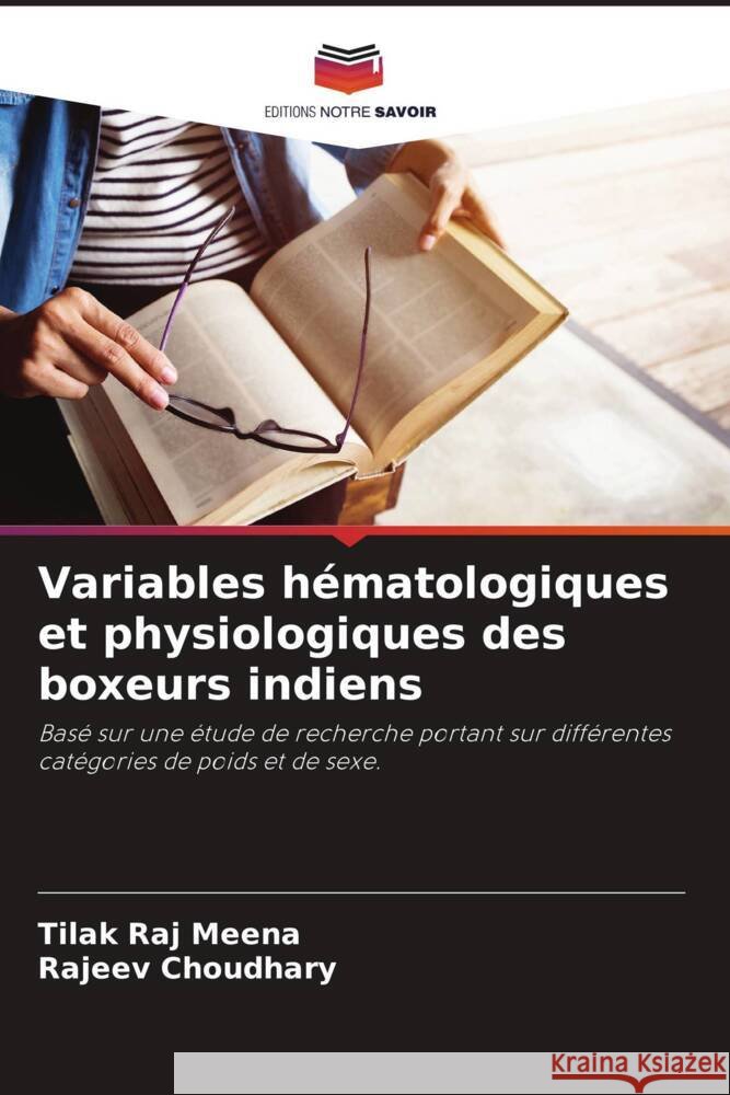 Variables hématologiques et physiologiques des boxeurs indiens Meena, Tilak Raj, Choudhary, Rajeev 9786208603762 Editions Notre Savoir - książka