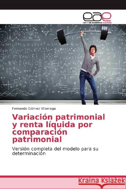 Variación patrimonial y renta líquida por comparación patrimonial : Versión completa del modelo para su determinación Gómez Villarraga, Fernando 9783330094185 Editorial Académica Española - książka