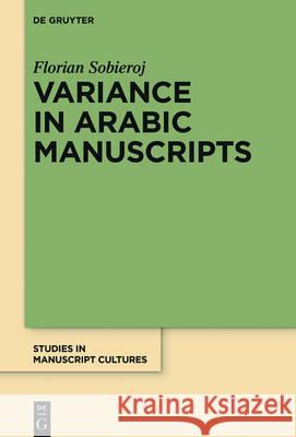 Variance in Arabic Manuscripts: Arabic Didactic Poems from the Eleventh to the Seventeenth Centuries - Analysis of Textual Variance and Its Control in Sobieroj, Florian 9783110458695 de Gruyter - książka
