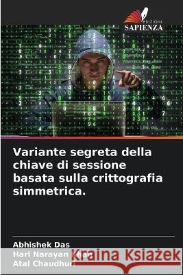 Variante segreta della chiave di sessione basata sulla crittografia simmetrica. Abhishek Das Hari Narayan Khan Atal Chaudhuri 9786205755402 Edizioni Sapienza - książka