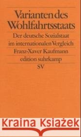 Varianten des Wohlfahrtsstaats : Der deutsche Sozialstaat im internationalen Vergleich Kaufmann, Franz-Xaver   9783518123010 Suhrkamp - książka