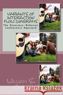 Variants of Interaction Flow Diagrams: The Structure-Behavior Coalescence Approach William S. Chao 9781512032390 Createspace - książka