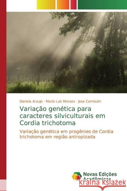 Variação genética para caracteres silviculturais em Cordia trichotoma : Variação genética em progênies de Cordia trichotoma em região antropizada Araujo, Daniela; Moraes, Mario Luiz; Cambuim, Jose 9783330757950 Novas Edicioes Academicas - książka
