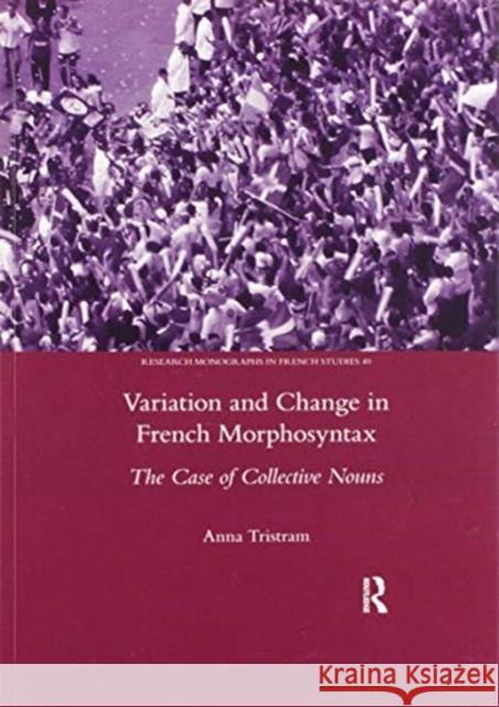 Variation and Change in French Morphosyntax: The Case of Collective Nouns Anna Tristram 9780367601980 Routledge - książka