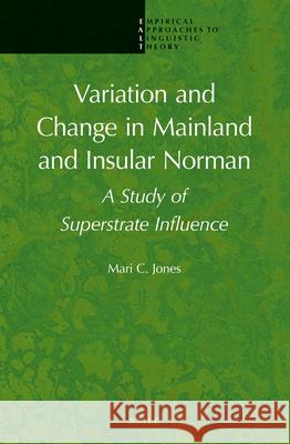 Variation and Change in Mainland and Insular Norman: A Study of Superstrate Influence Mari Jones 9789004257122 Brill - książka