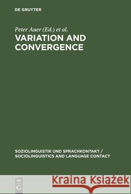 Variation and Convergence: Studies in Social Dialectology Auer, Peter 9783110110456 Walter de Gruyter & Co - książka