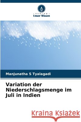 Variation der Niederschlagsmenge im Juli in Indien Tyalagadi, Manjunatha S 9786202475563 Verlag Unser Wissen - książka