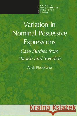 Variation in Nominal Possessive Expressions: Case Studies from Danish and Swedish Alicja Piotrowska 9789004682153 Brill - książka