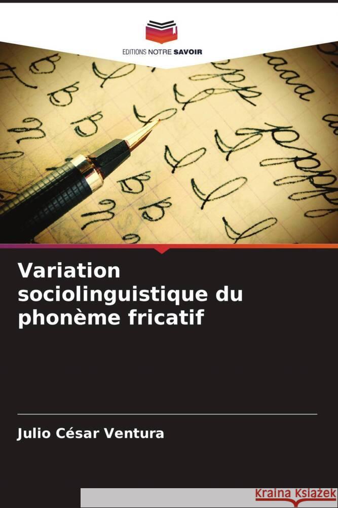 Variation sociolinguistique du phon?me fricatif Julio C?sar Ventura 9786206854579 Editions Notre Savoir - książka
