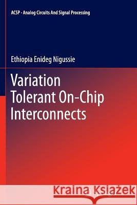 Variation Tolerant On-Chip Interconnects Ethiopia Enideg Nigussie 9781489990860 Springer - książka