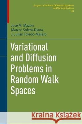 Variational and Diffusion Problems in Random Walk Spaces Mazón, José M., Marcos Solera-Diana, J. Julián Toledo-Melero 9783031335839 Springer Nature Switzerland - książka