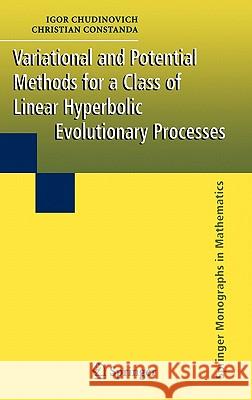 Variational and Potential Methods for a Class of Linear Hyperbolic Evolutionary Processes Igor Chudinovich Christian Constanda I. Chudinovich 9781852338886 Springer - książka