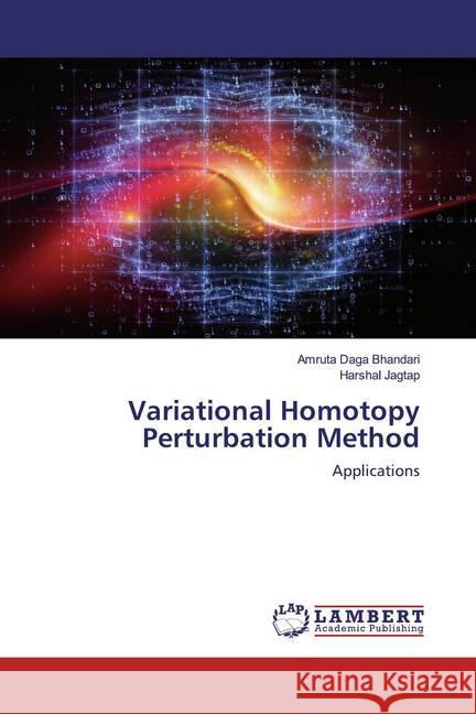 Variational Homotopy Perturbation Method : Applications Daga Bhandari, Amruta; Jagtap, Harshal 9786200785077 LAP Lambert Academic Publishing - książka