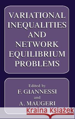 Variational Inequalities and Network Equilibrium Problems Giannessi                                F. Giannessi A. Maugeri 9780306450075 Plenum Publishing Corporation - książka