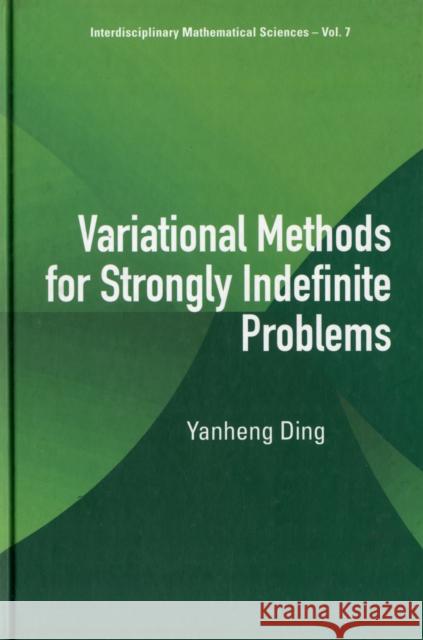 Variational Methods for Strongly Indefinite Problems Ding, Yanheng 9789812709622 World Scientific Publishing Company - książka