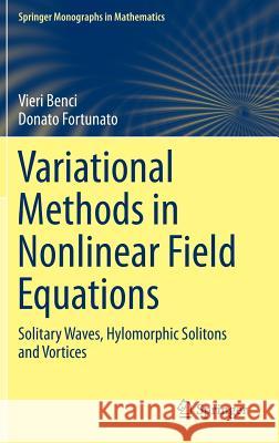 Variational Methods in Nonlinear Field Equations: Solitary Waves, Hylomorphic Solitons and Vortices Benci, Vieri 9783319069135 Springer - książka