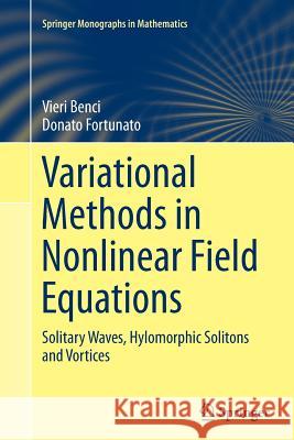 Variational Methods in Nonlinear Field Equations: Solitary Waves, Hylomorphic Solitons and Vortices Benci, Vieri 9783319361222 Springer - książka