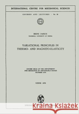 Variational Principles in Thermo- And Magneto-Elasticity: Course Held at the Department for Mechanics of Deformable Bodies October 1970 Parkus, Heinz 9783211810804 Springer - książka