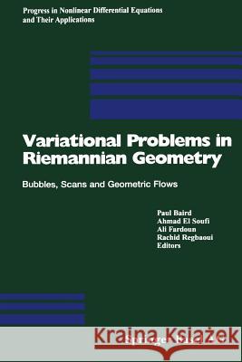 Variational Problems in Riemannian Geometry: Bubbles, Scans and Geometric Flows Baird, Paul 9783034896405 Birkhauser - książka