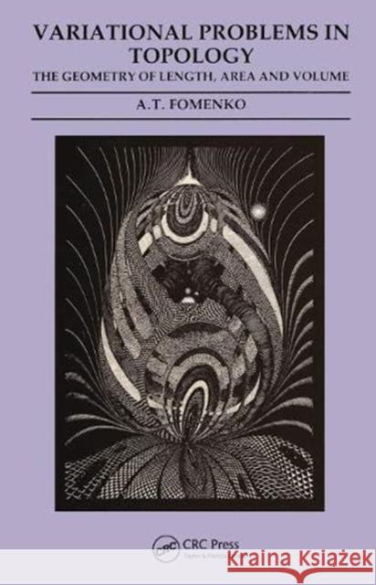 Variational Problems in Topology: The Geometry of Length, Area and Volume A. T. Fomenko 9780367456030 CRC Press - książka