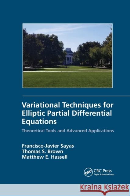 Variational Techniques for Elliptic Partial Differential Equations: Theoretical Tools and Advanced Applications Francisco J. Sayas Thomas S. Brown Matthew E. Hassell 9780367656645 CRC Press - książka