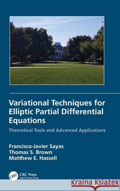 Variational Techniques for Elliptic Partial Differential Equations: Theoretical Tools and Advanced Applications Francisco J. Sayas Thomas S. Brown Matthew E. Hassell 9781138580886 CRC Press - książka