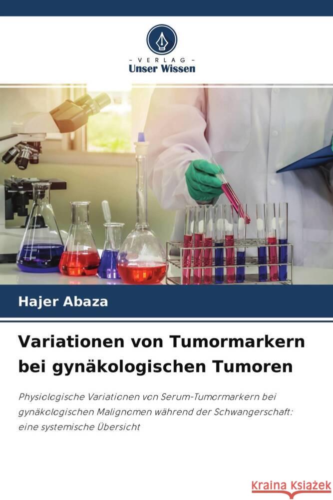 Variationen von Tumormarkern bei gynäkologischen Tumoren Abaza, Hajer 9786204525112 Verlag Unser Wissen - książka