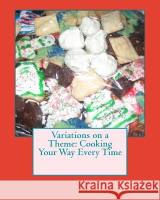 Variations on a Theme: Cooking Your Way Every Time Mary Vasudeva 9781512195170 Createspace - książka