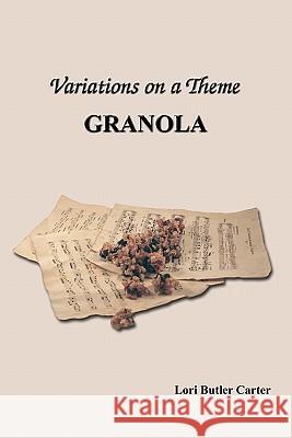 Variations on a Theme: Granola Lori Butler Carter 9780976354512 SIGMA Software, Inc. - książka