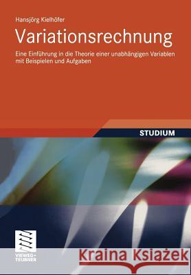Variationsrechnung: Eine Einführung in Die Theorie Einer Unabhängigen Variablen Mit Beispielen Und Aufgaben Kielhöfer, Hansjörg 9783834809650 Vieweg+Teubner - książka