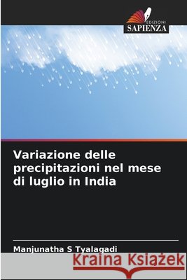 Variazione delle precipitazioni nel mese di luglio in India Tyalagadi, Manjunatha S 9786202475594 Edizioni Sapienza - książka