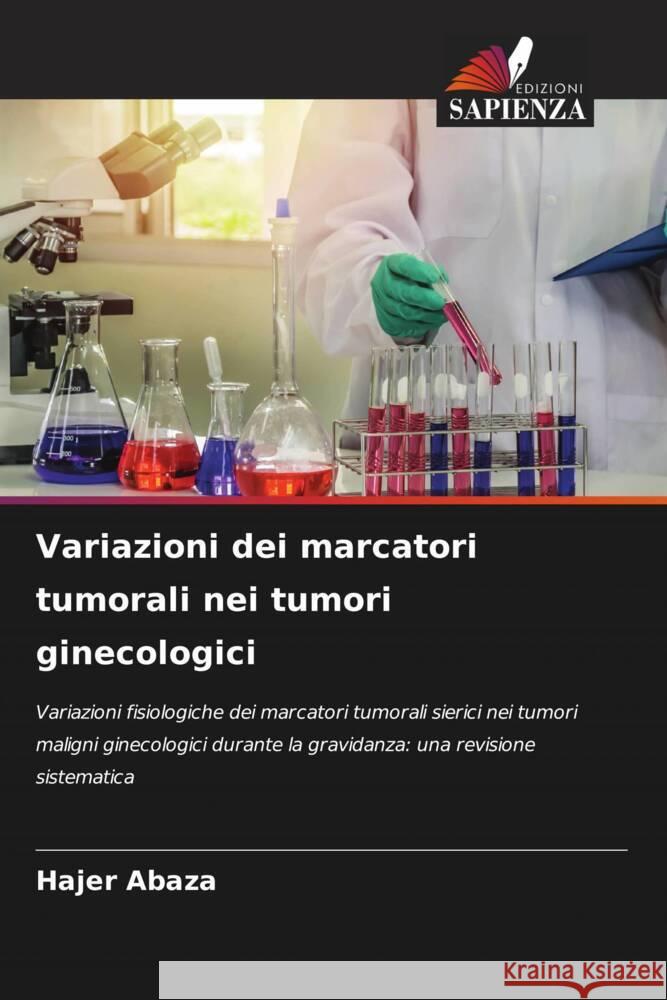 Variazioni dei marcatori tumorali nei tumori ginecologici Abaza, Hajer 9786204525143 Edizioni Sapienza - książka