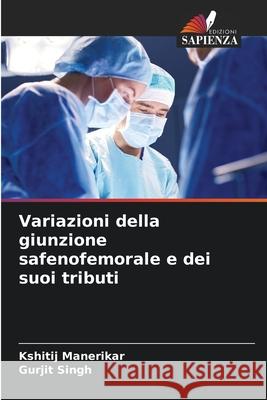 Variazioni della giunzione safenofemorale e dei suoi tributi Kshitij Manerikar Gurjit Singh 9786207767601 Edizioni Sapienza - książka