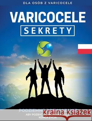 Varicocele: Sekrety Podziemne Rozwiazanie Aby Pozbyc sie Varicocele do Konca Zycia [PL] M. E. Gonzales 9783755714811 Books on Demand - książka