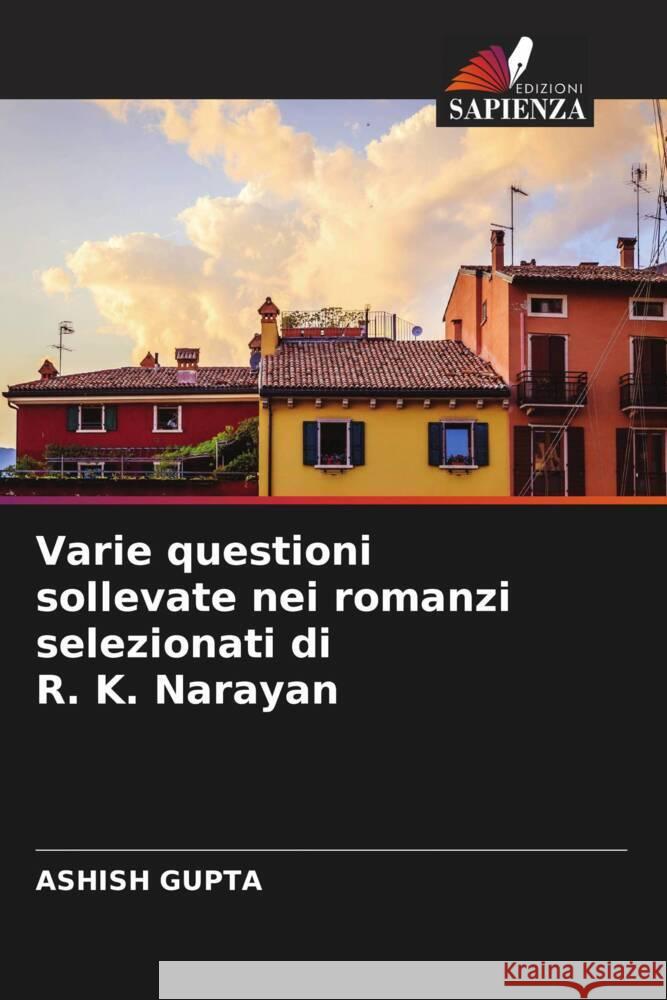 Varie questioni sollevate nei romanzi selezionati di R. K. Narayan Gupta, Ashish 9786205237755 Edizioni Sapienza - książka