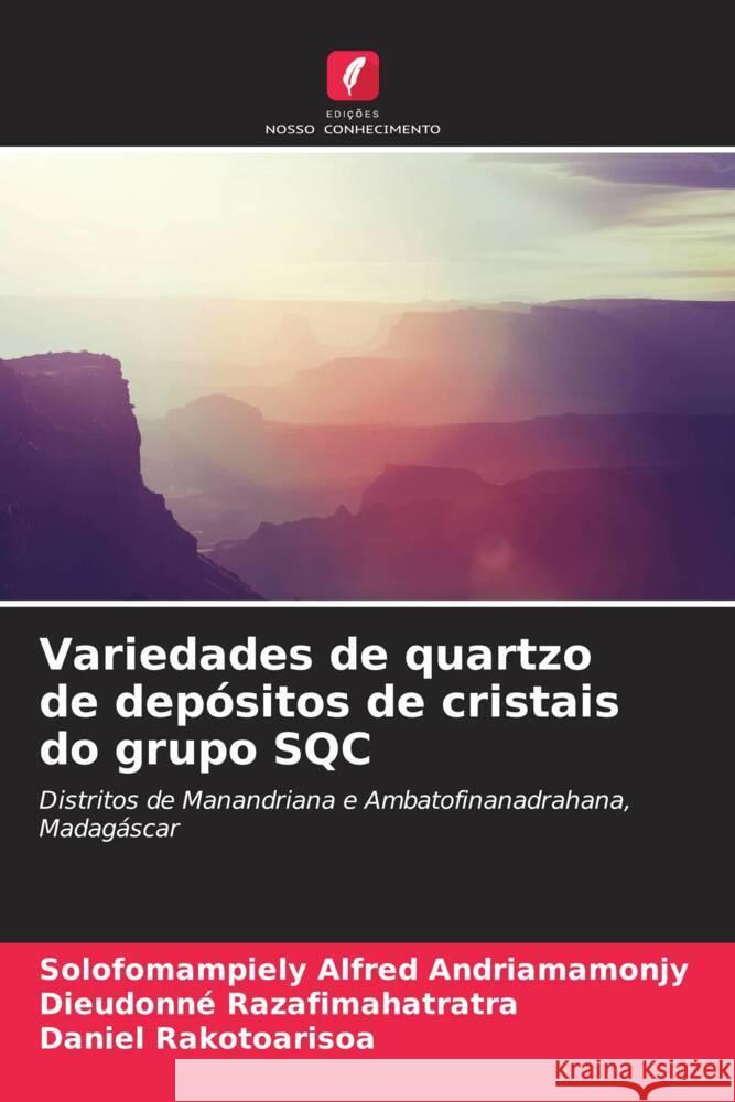 Variedades de quartzo de depósitos de cristais do grupo SQC Andriamamonjy, Solofomampiely Alfred, Razafimahatratra, Dieudonné, Rakotoarisoa, Daniel 9786204261300 Edicoes Nosso Conhecimento - książka