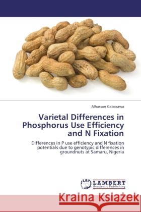 Varietal Differences in Phosphorus Use Efficiency and N Fixation Gabasawa, Alhassan 9783845429274 LAP Lambert Academic Publishing - książka